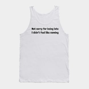 I'm late no apologies Tank Top